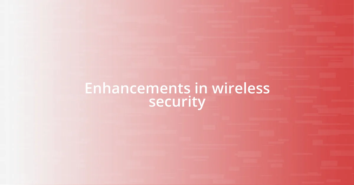 Enhancements in wireless security