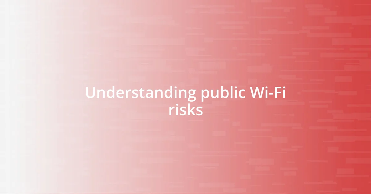 Understanding public Wi-Fi risks