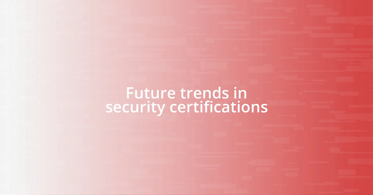 Future trends in security certifications