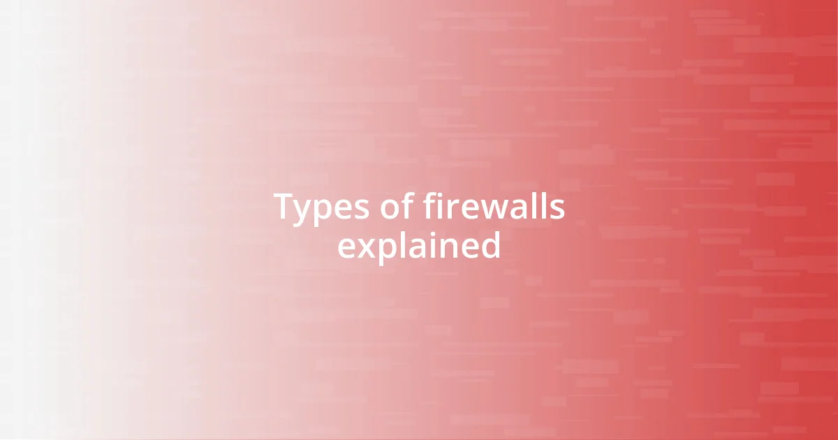 Types of firewalls explained