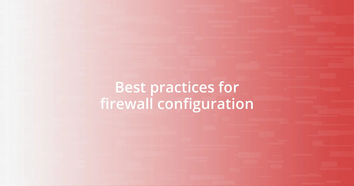 Best practices for firewall configuration