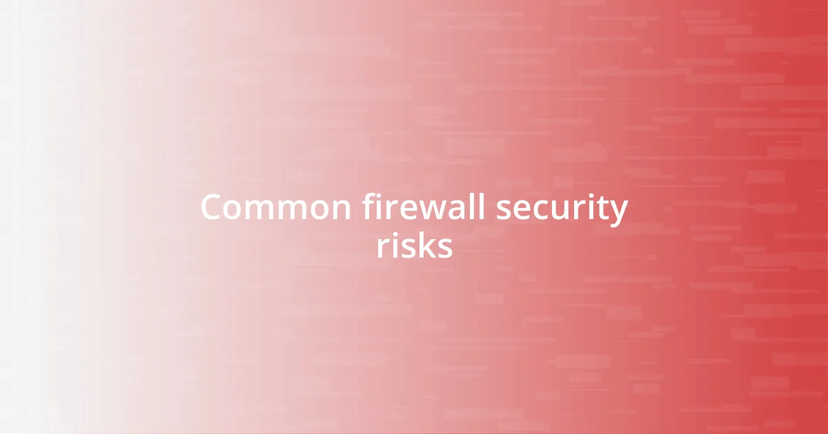 Common firewall security risks