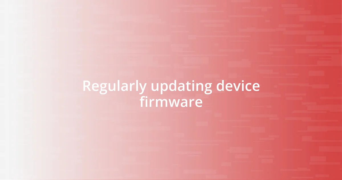 Regularly updating device firmware