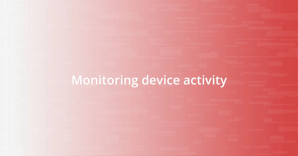 Monitoring device activity