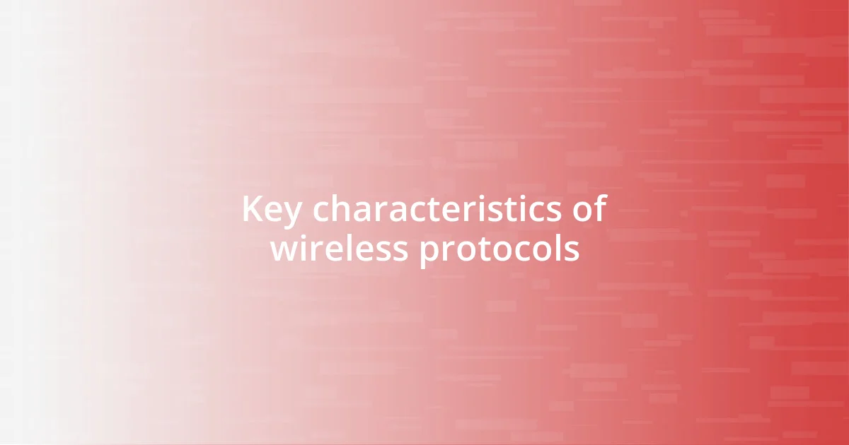 Key characteristics of wireless protocols