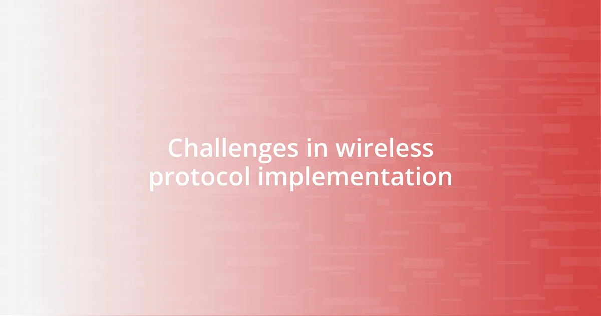 Challenges in wireless protocol implementation