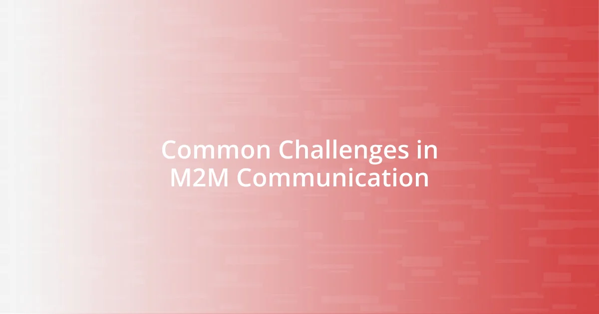 Common Challenges in M2M Communication