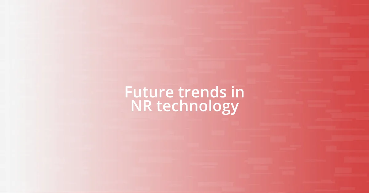 Future trends in NR technology