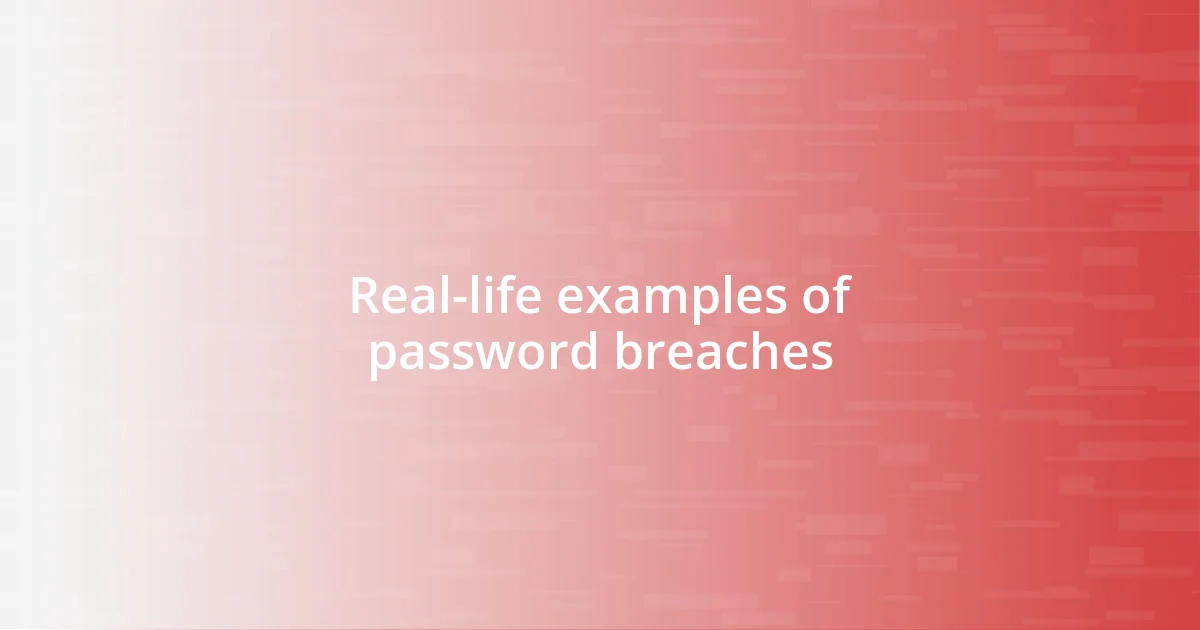 Real-life examples of password breaches