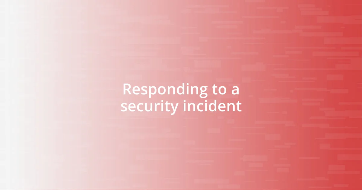 Responding to a security incident