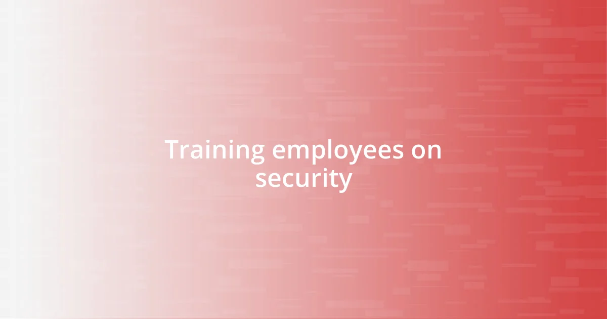 Training employees on security