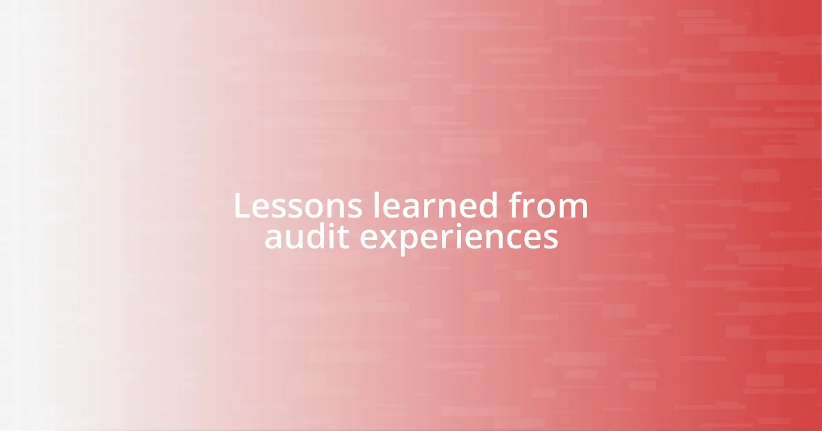 Lessons learned from audit experiences