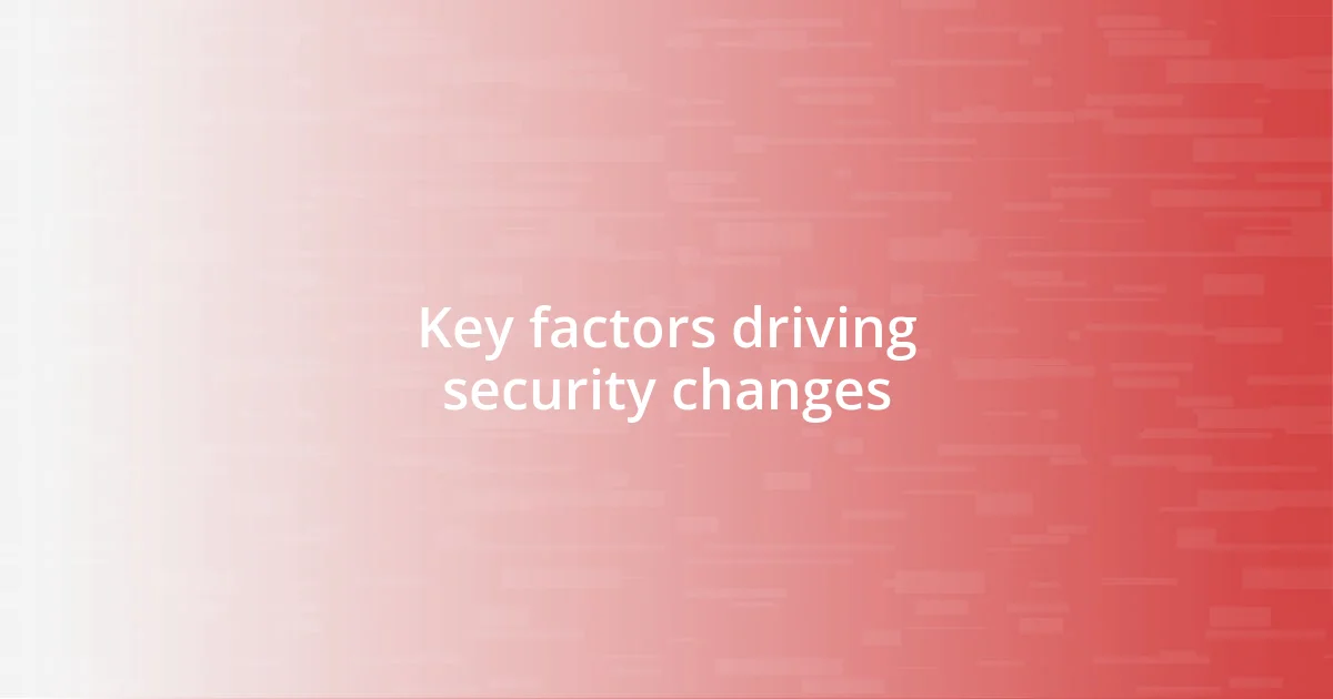 Key factors driving security changes