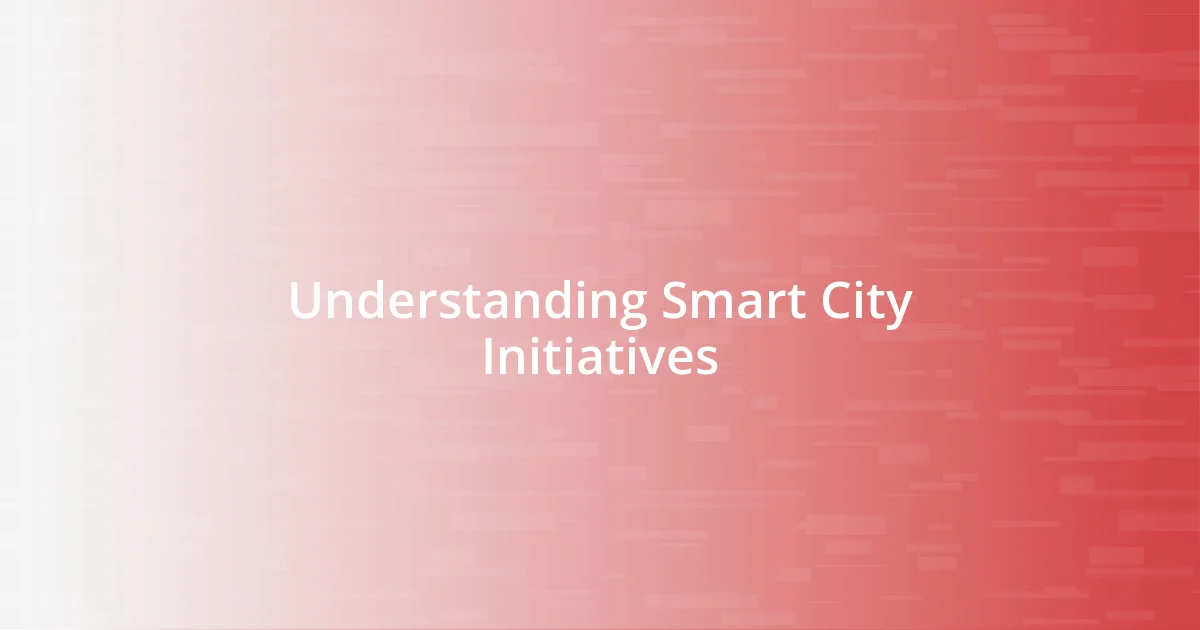 Understanding Smart City Initiatives