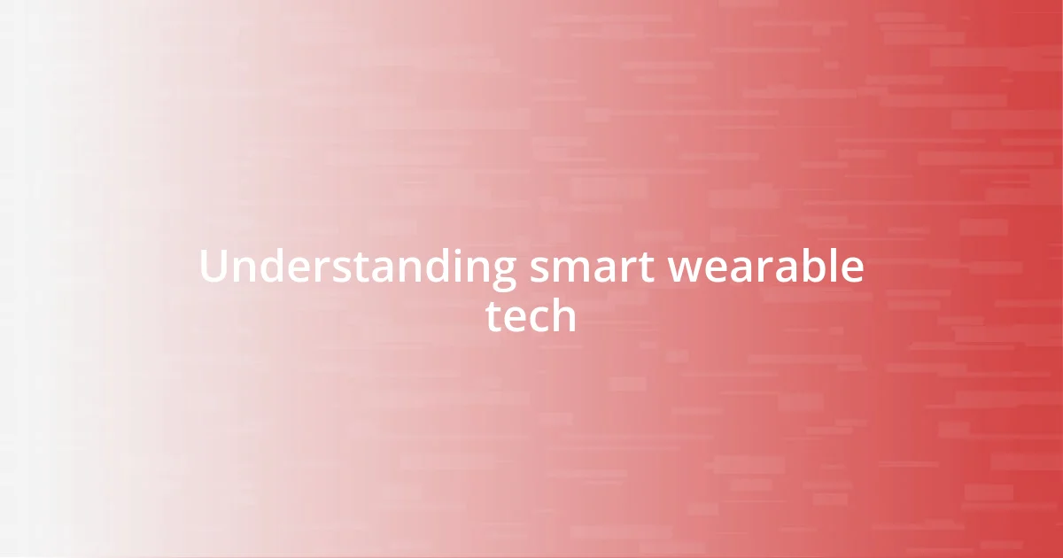 Understanding smart wearable tech