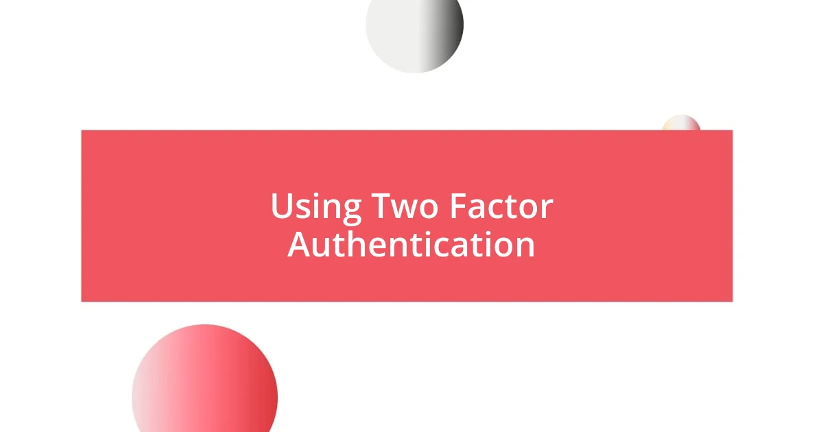 Using Two Factor Authentication