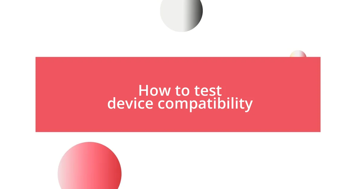 How to test device compatibility