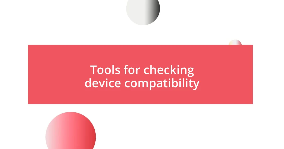 Tools for checking device compatibility