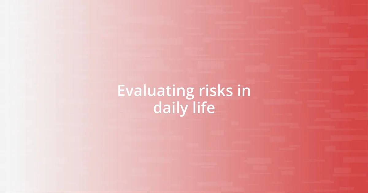 Evaluating risks in daily life