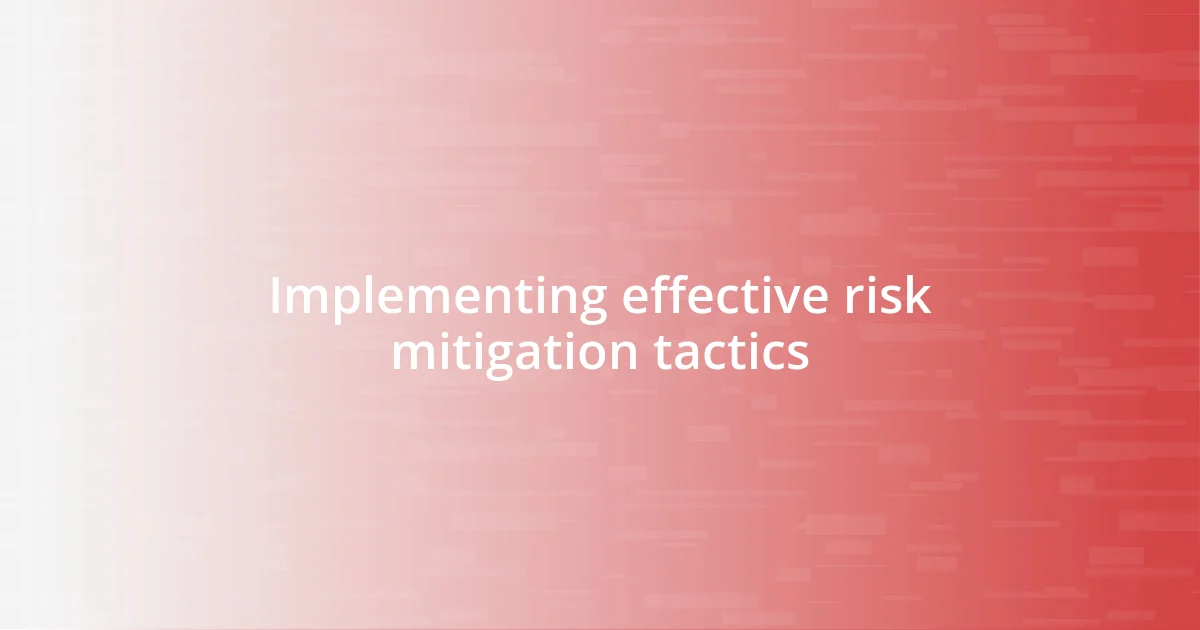 Implementing effective risk mitigation tactics