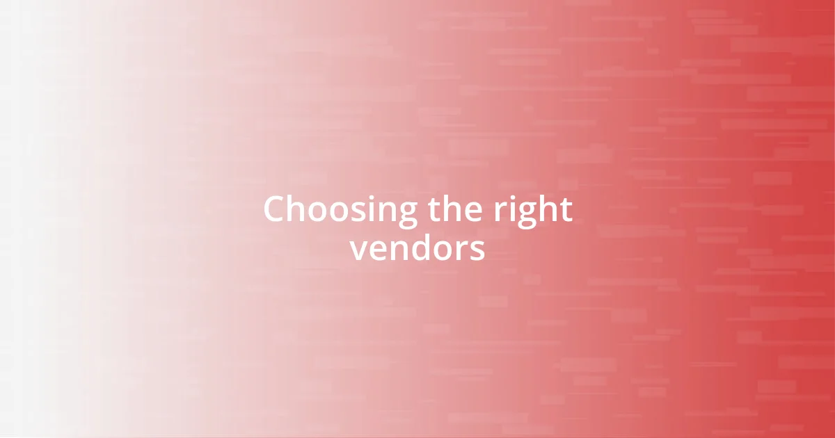 Choosing the right vendors