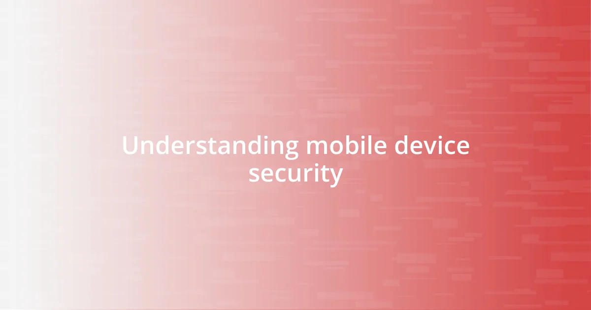 Understanding mobile device security