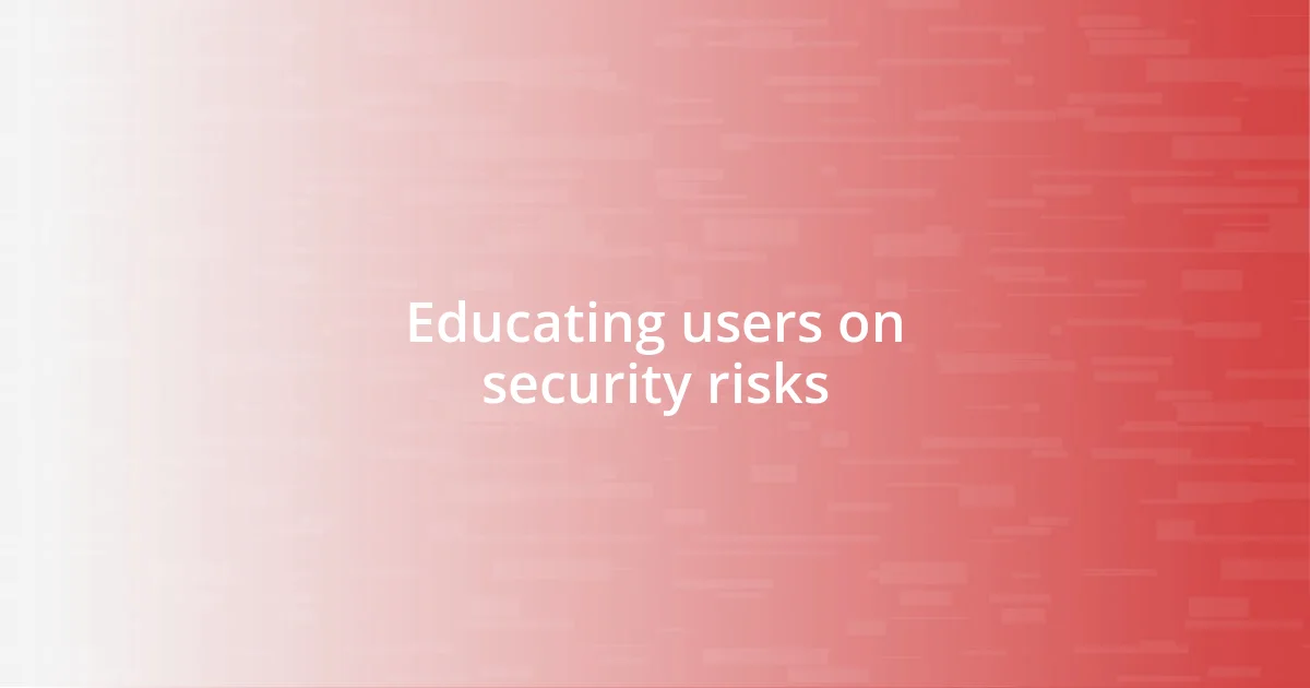 Educating users on security risks